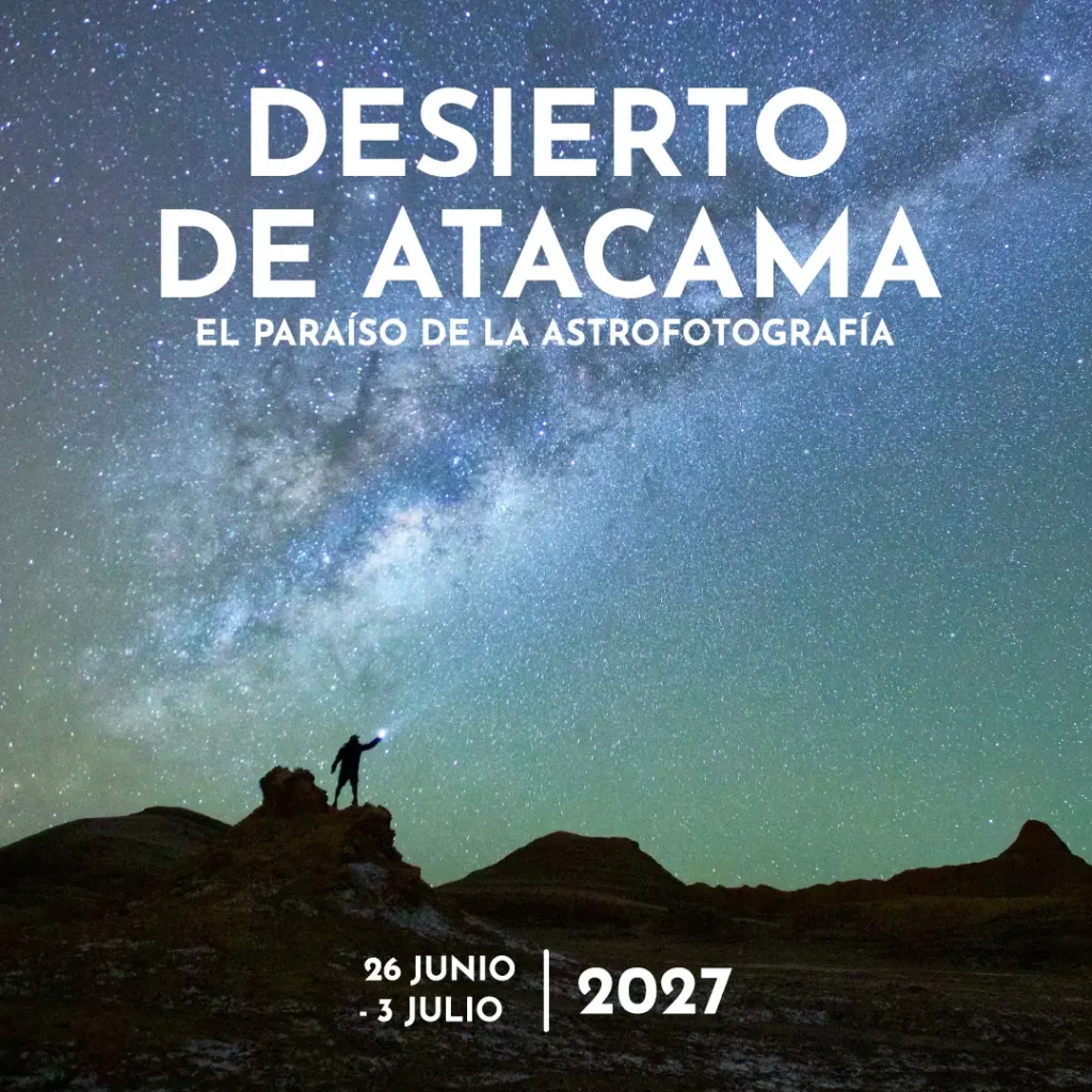 Aventura Fotográfica Desierto de Atacama, Chile “El paraíso de la astrofotografía”